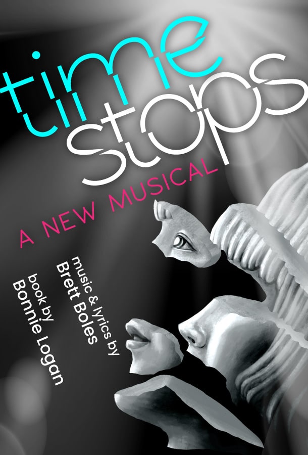 Time Stops: A New Musical Title Card. music & lyrics by Brett Boles, book by Bonnie Logan