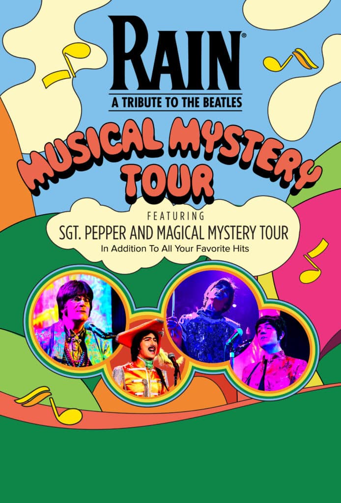 RAIN - A Tribute To The Beatles - Musical Mystery Tour - Featuring Sgt. Pepper and Magical Mystery Tour in addition to all your favorite hits.