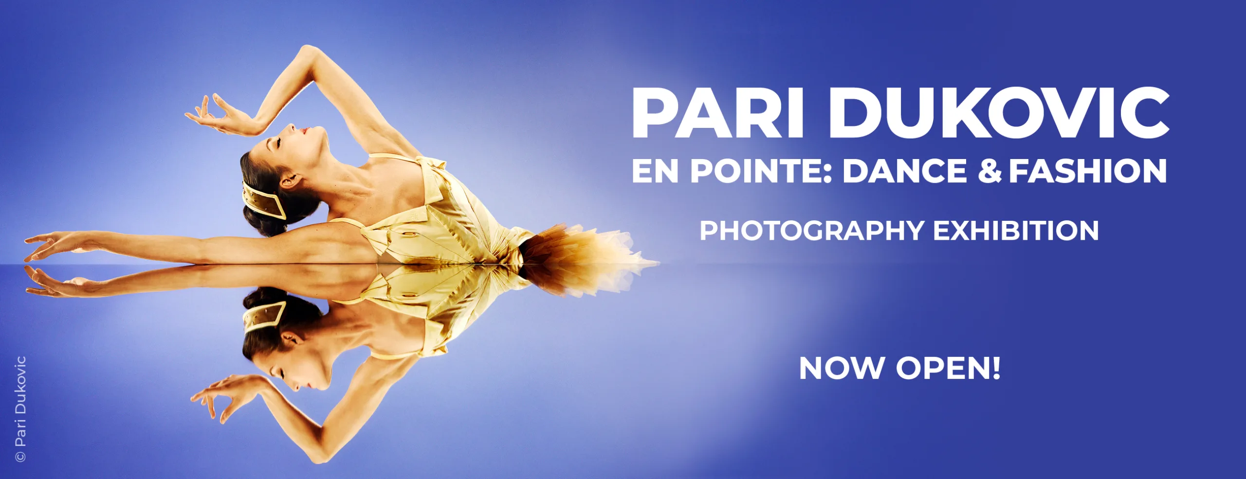 PARI DUKOVIC EN POINTE: <BR>DANCE & FASHION </BR>  PHOTOGRAPHY EXHIBITION
