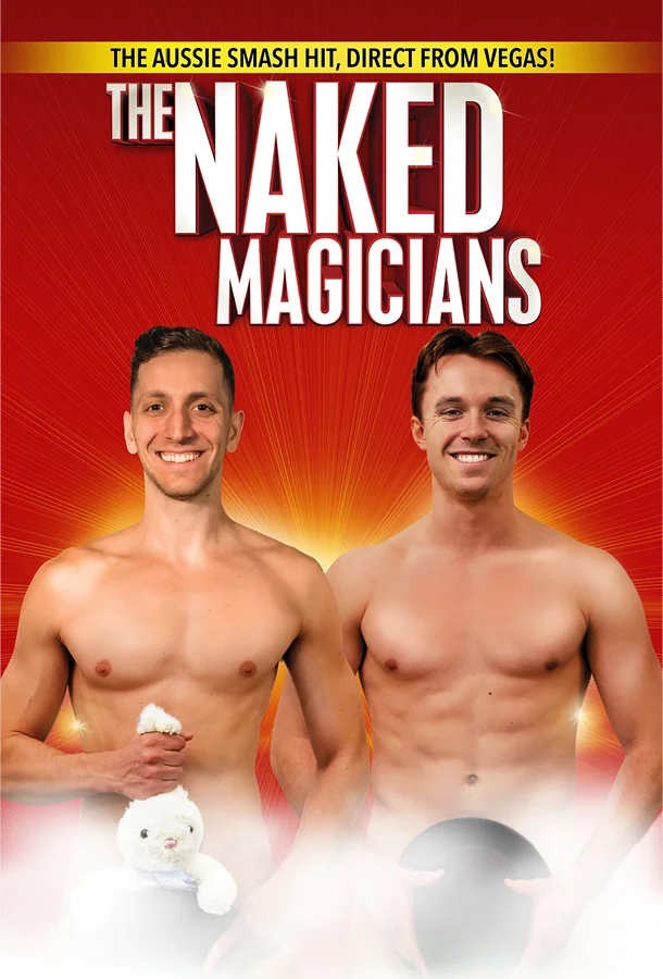Text reads 'The Aussie Smash Hit, Direct from Vegas! The Naked Magicians' Two half naked men holding a rabbit or hat in front of private area.