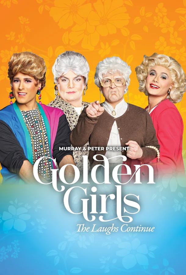 Golden Girls The Laughs Continue stage show, live comedy performance, four actors in drag portraying classic sitcom characters on bright floral background.