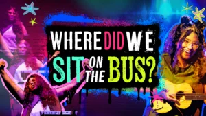 Promotional graphic for Where Did We Sit on the Bus? featuring colorful collage-style images of performers and a musician with a ukulele surrounding the title. The text reads, “Where Did We Sit on the Bus?”