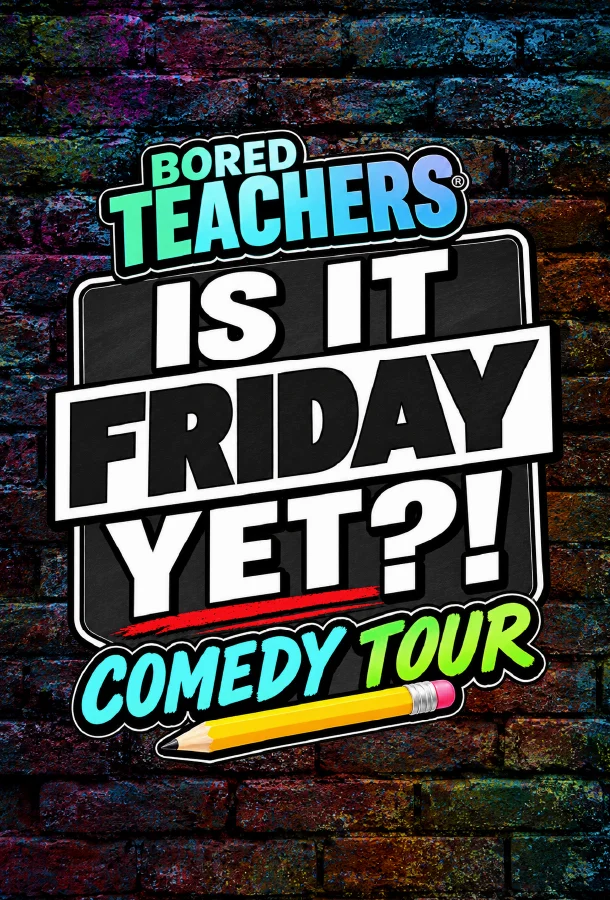 Promotional poster for Bored Teachers: Is It Friday Yet? Comedy Tour. The design features bold lettering on a colorful brick wall background with a yellow pencil graphic. Text reads “Bored Teachers Is It Friday Yet?! Comedy Tour.”