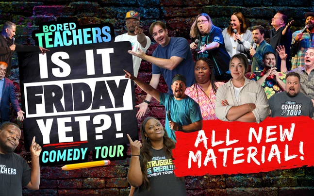 Bored Teachers: Is It Friday Yet?! Comedy Tour poster featuring a group of comedians and “All New Material!” text.
