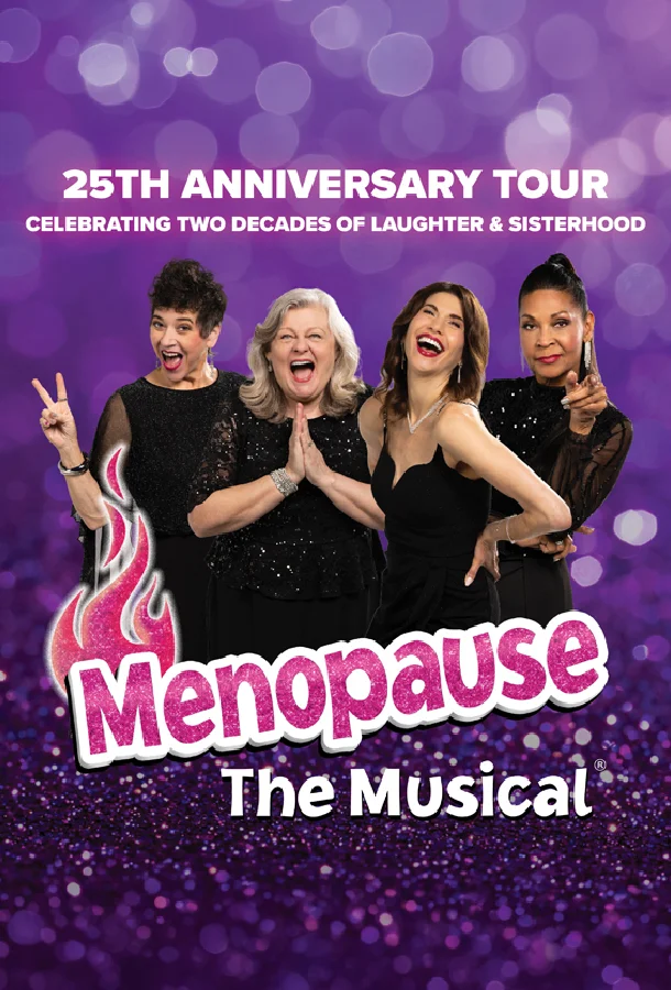 Menopause The Musical 25th Anniversary Tour featuring four performers dressed in black against a purple sparkling background. Text reads “25th Anniversary Tour,” “Celebrating Two Decades of Laughter & Sisterhood,” and “Menopause The Musical.” The design highlights the comedy musical’s milestone anniversary celebration.