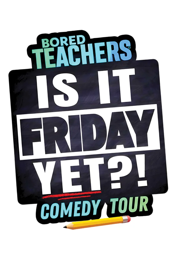 The design features bold lettering with a yellow pencil graphic. Text reads “Bored Teachers Is It Friday Yet?! Comedy Tour.”